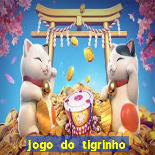 jogo do tigrinho sem depositar nada